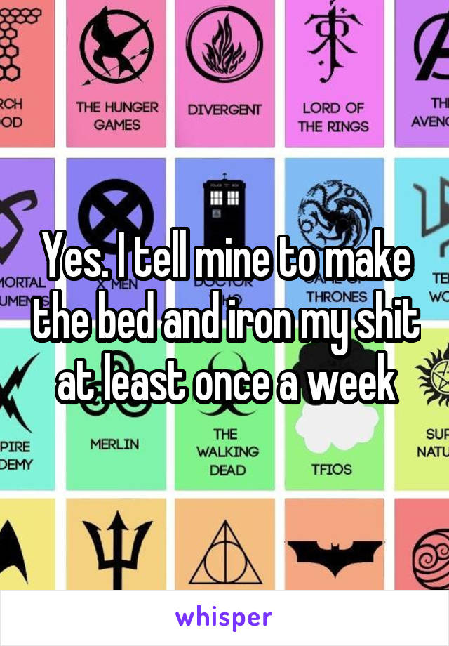 Yes. I tell mine to make the bed and iron my shit at least once a week