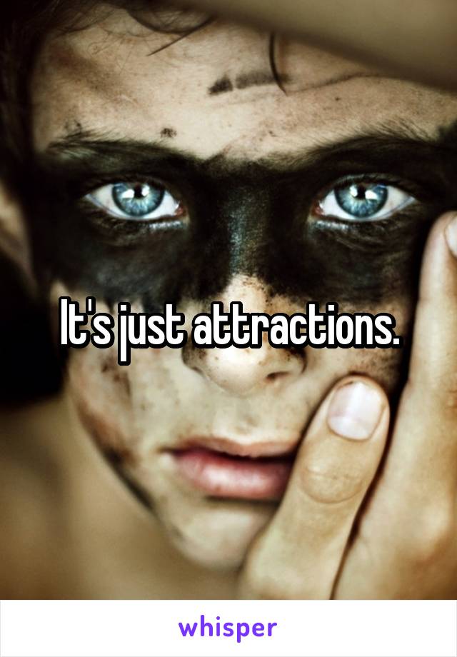 It's just attractions.