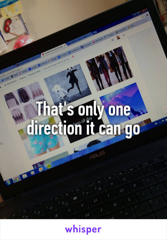 That's only one direction it can go