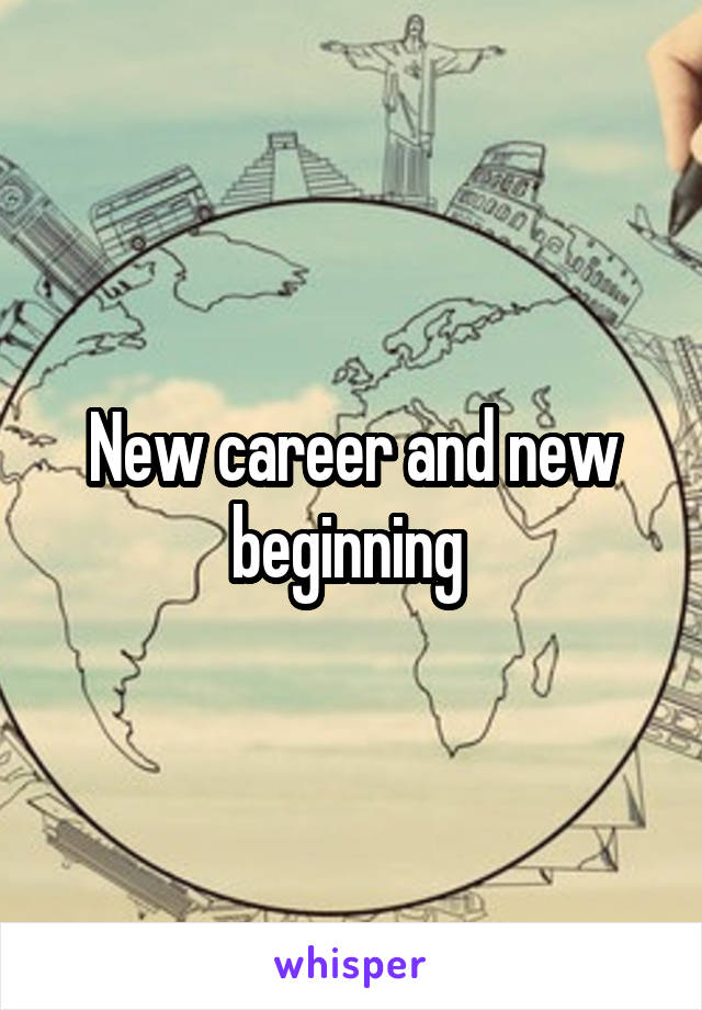 New career and new beginning 