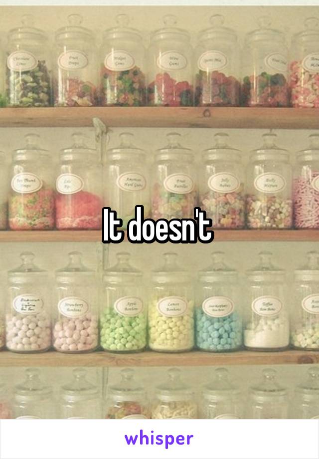 It doesn't 