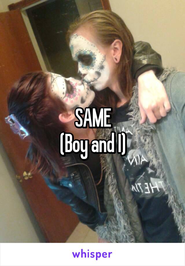 SAME
(Boy and I)