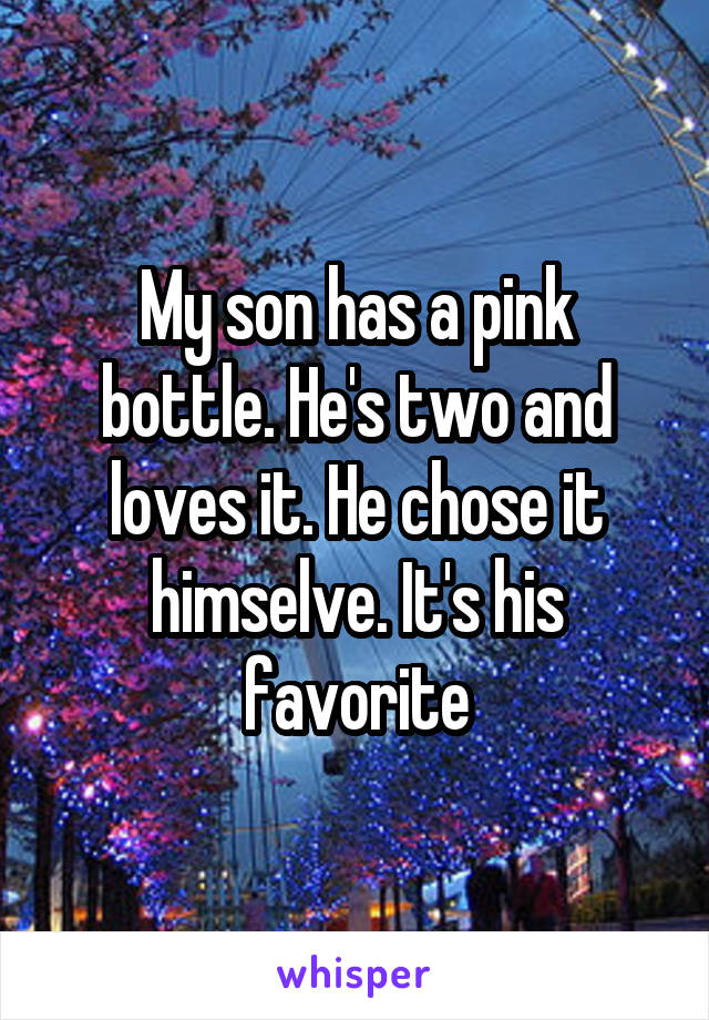 My son has a pink bottle. He's two and loves it. He chose it himselve. It's his favorite