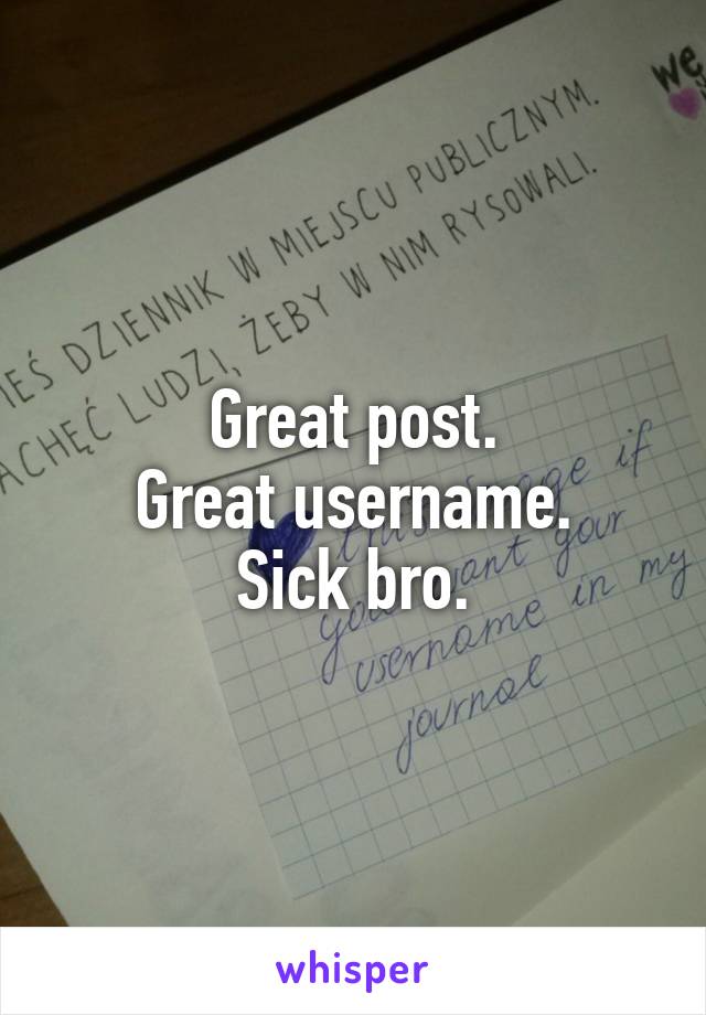 Great post.
Great username.
Sick bro.