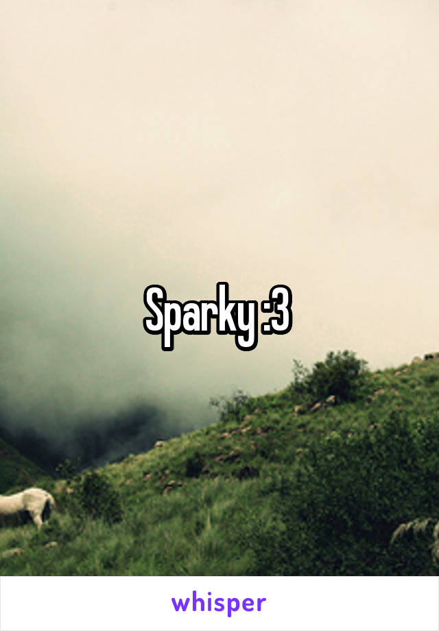 Sparky :3 