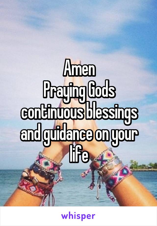 Amen
Praying Gods continuous blessings and guidance on your life