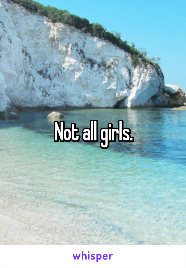 Not all girls.