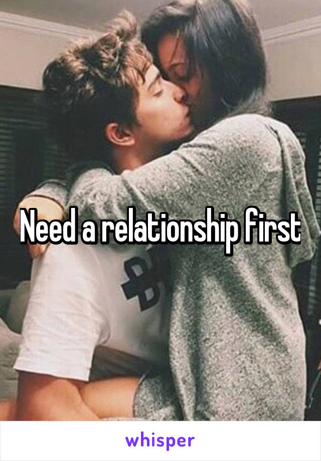Need a relationship first