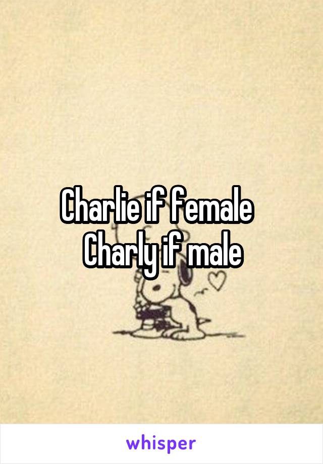 Charlie if female  
Charly if male