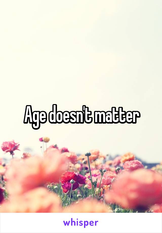 Age doesn't matter