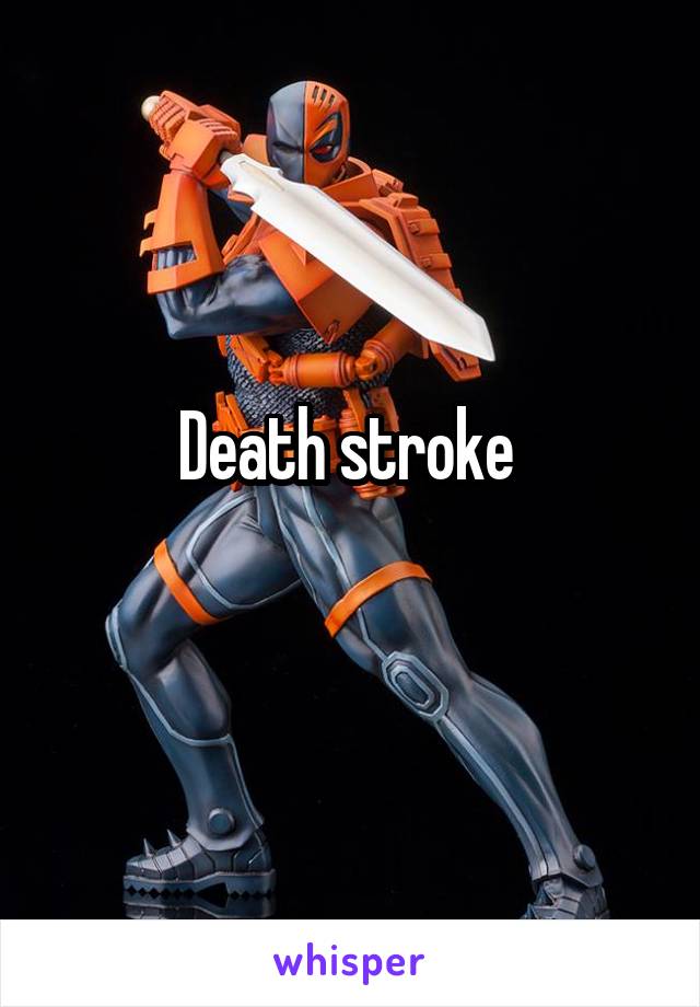 Death stroke 
