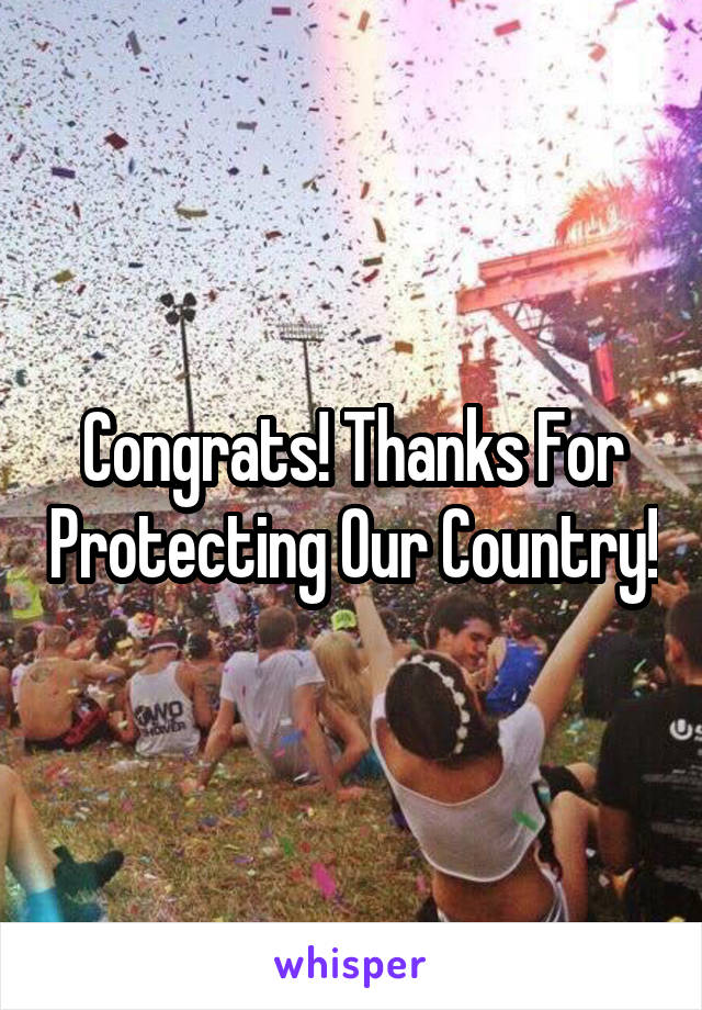 Congrats! Thanks For Protecting Our Country!