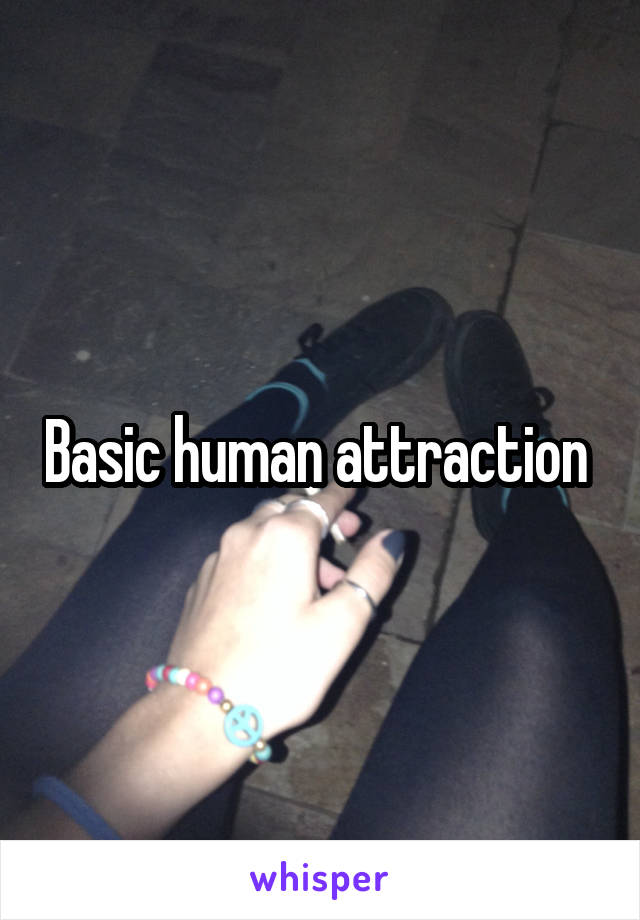 Basic human attraction 