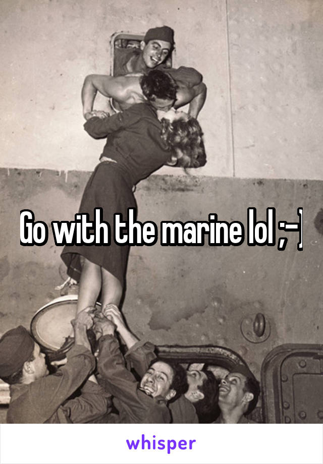 Go with the marine lol ;-)