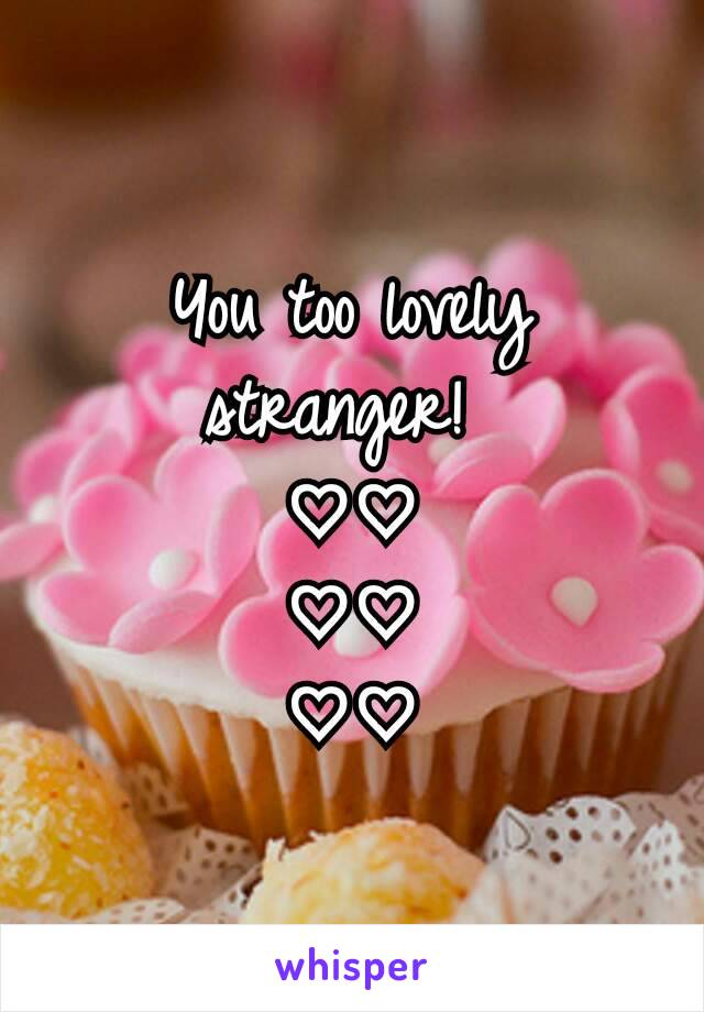 You too lovely stranger! 
♡♡
♡♡
♡♡