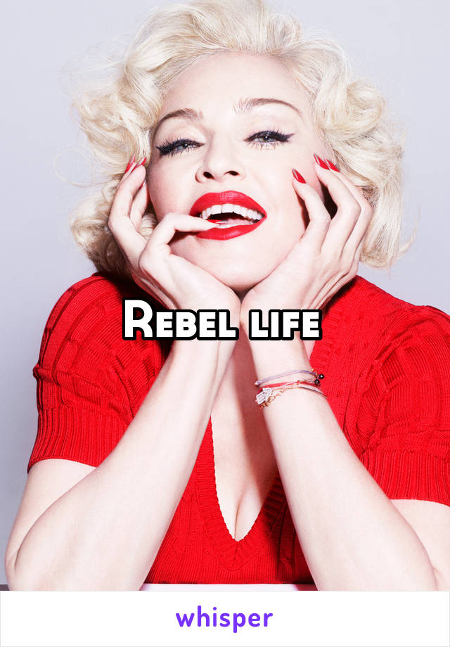 Rebel life 