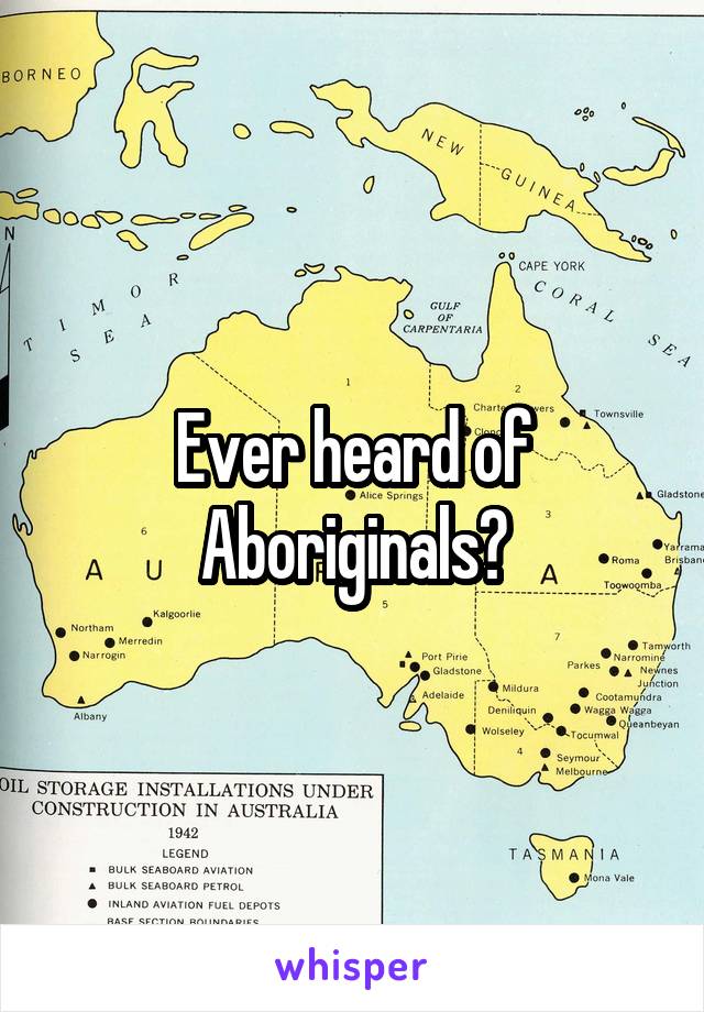 Ever heard of Aboriginals?