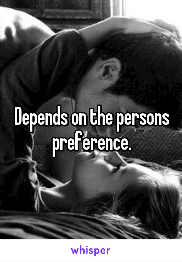 Depends on the persons preference.