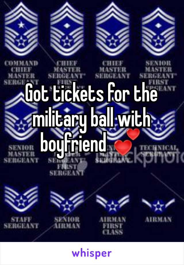 Got tickets for the military ball with boyfriend 💕
