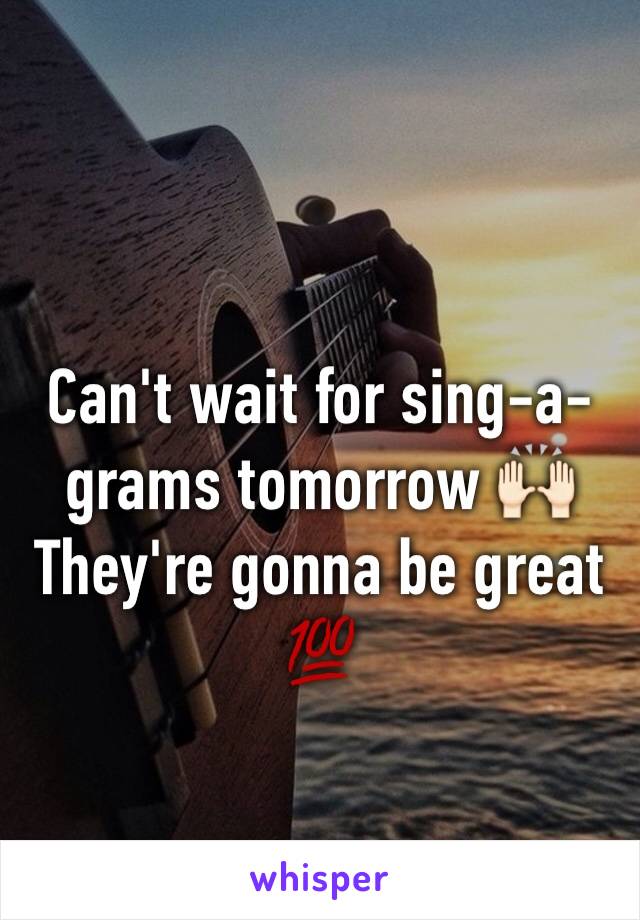 Can't wait for sing-a-grams tomorrow 🙌🏻
They're gonna be great 💯