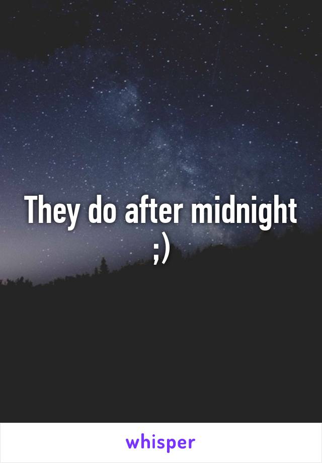 They do after midnight ;)