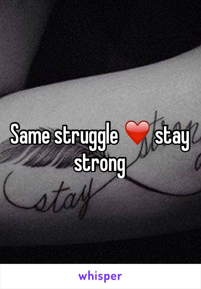 Same struggle ❤️ stay strong 