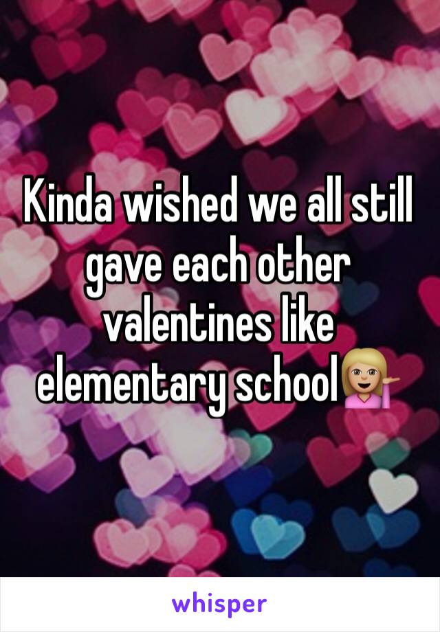Kinda wished we all still gave each other valentines like elementary school💁🏼