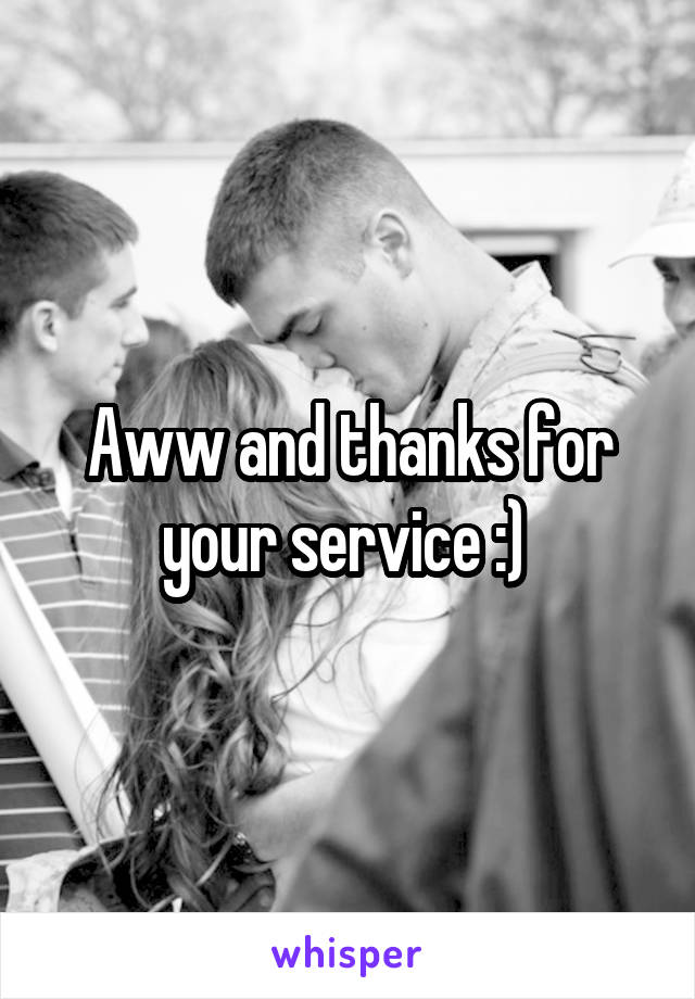 Aww and thanks for your service :) 
