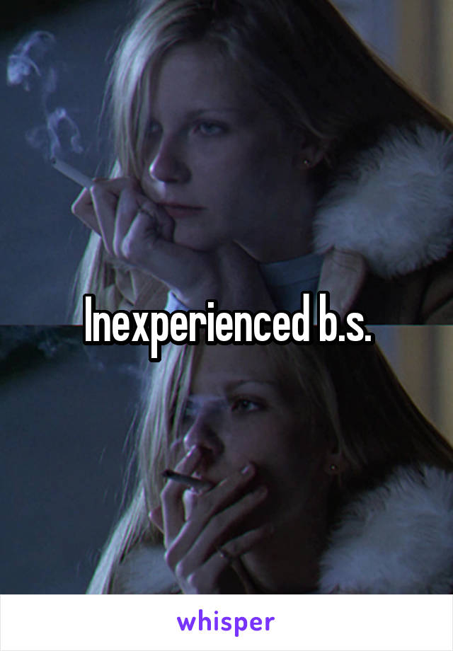 Inexperienced b.s.