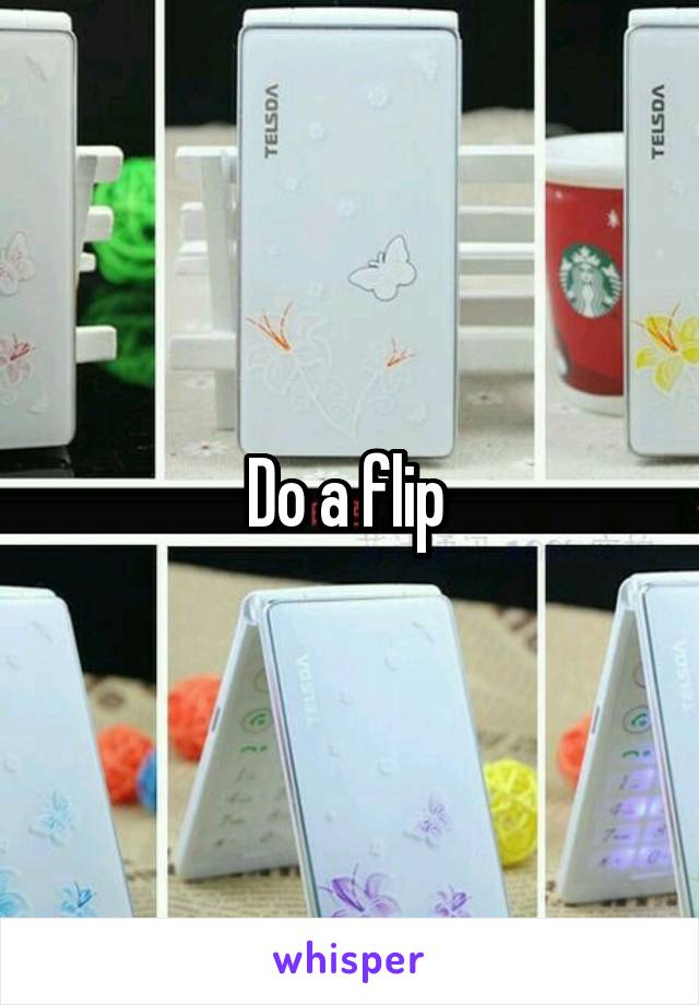 Do a flip 