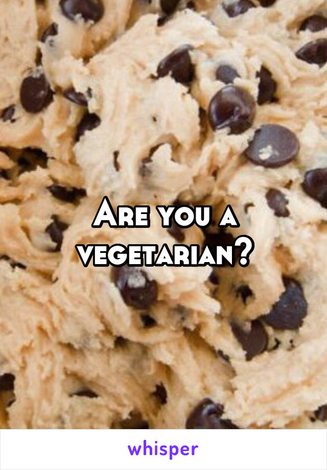 Are you a vegetarian?