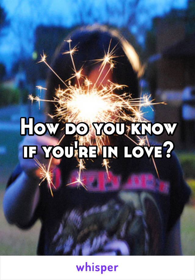How do you know if you're in love?