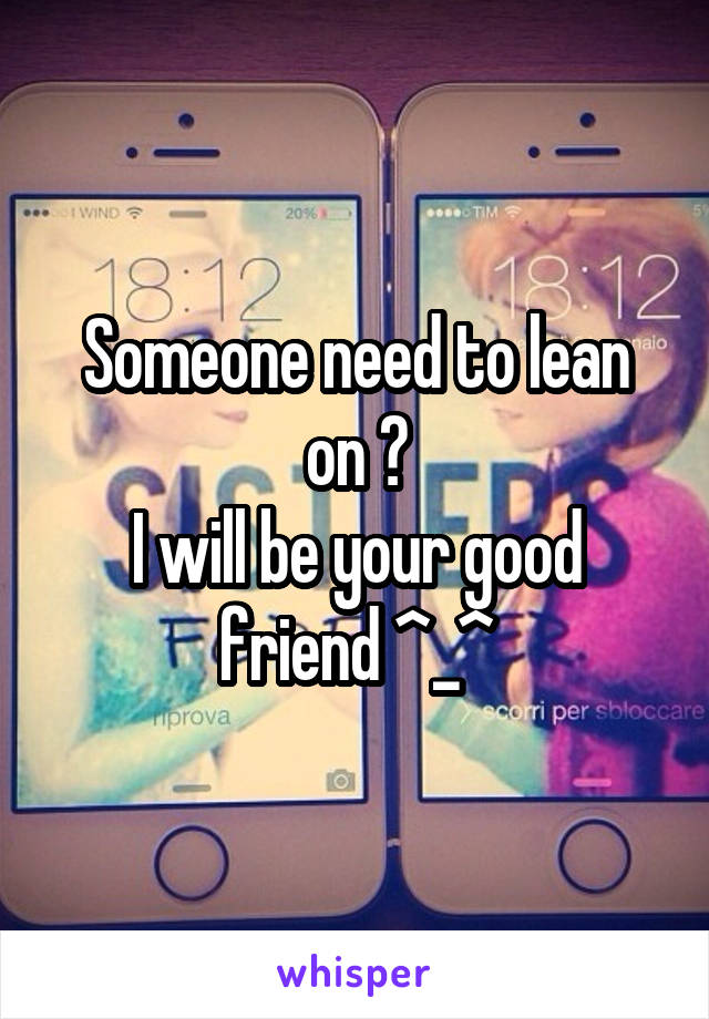 Someone need to lean on ?
I will be your good friend ^_^