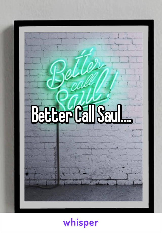 Better Call Saul....