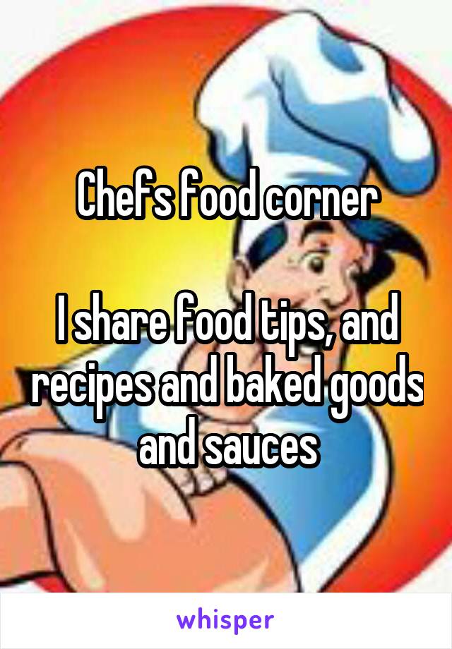 Chefs food corner

I share food tips, and recipes and baked goods and sauces
