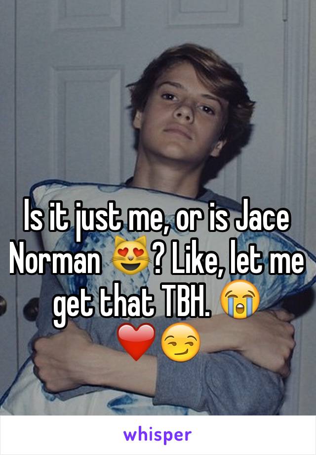 Is it just me, or is Jace Norman 😻? Like, let me get that TBH. 😭❤️😏