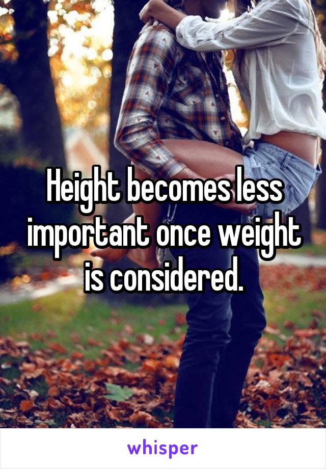 Height becomes less important once weight is considered.