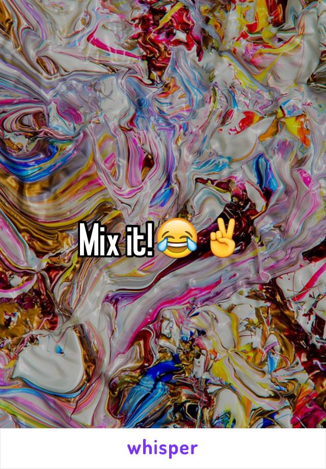 Mix it!😂✌️