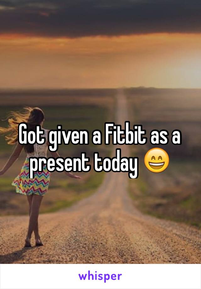 Got given a Fitbit as a present today 😄
