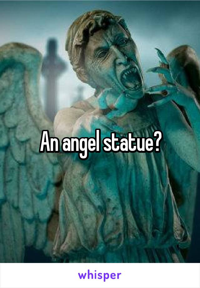 An angel statue?