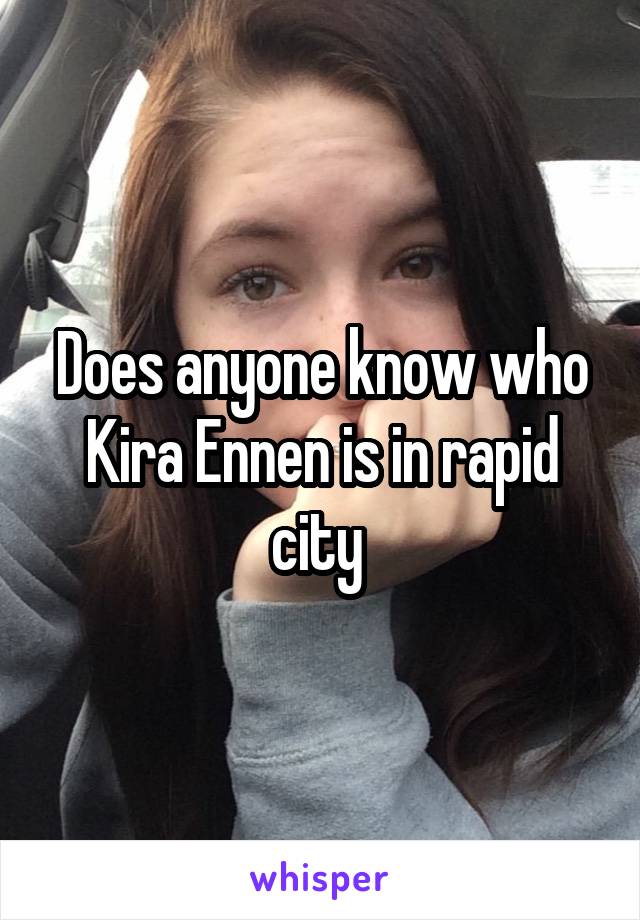 Does anyone know who Kira Ennen is in rapid city 
