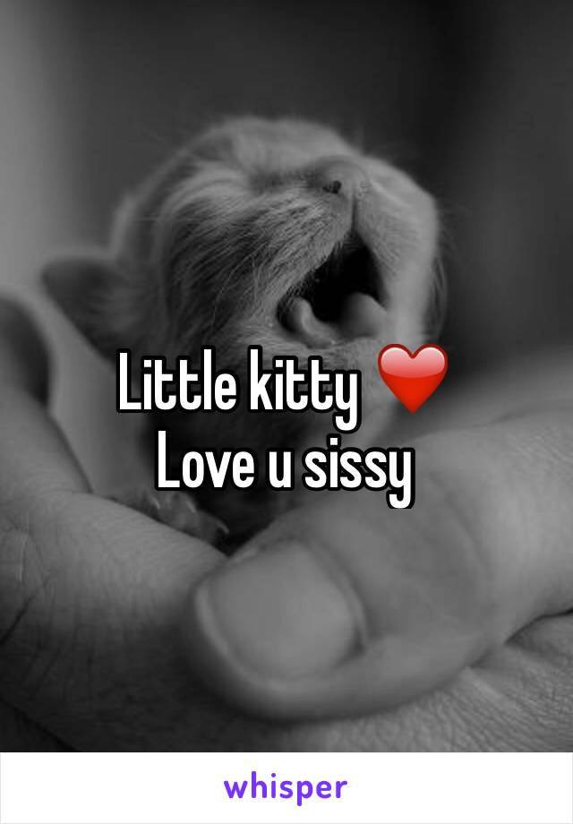 Little kitty ❤️
Love u sissy