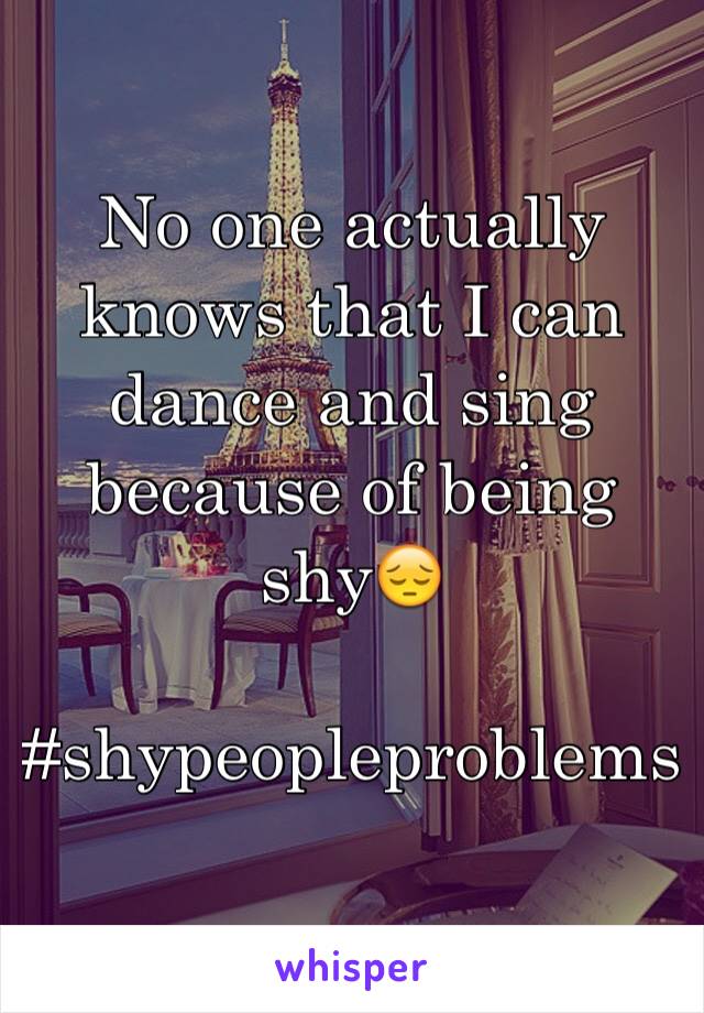 No one actually knows that I can dance and sing  because of being shy😔

#shypeopleproblems