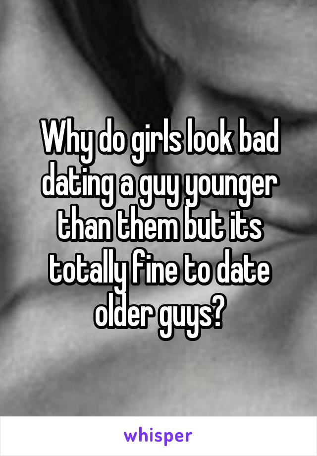 Why do girls look bad dating a guy younger than them but its totally fine to date older guys?