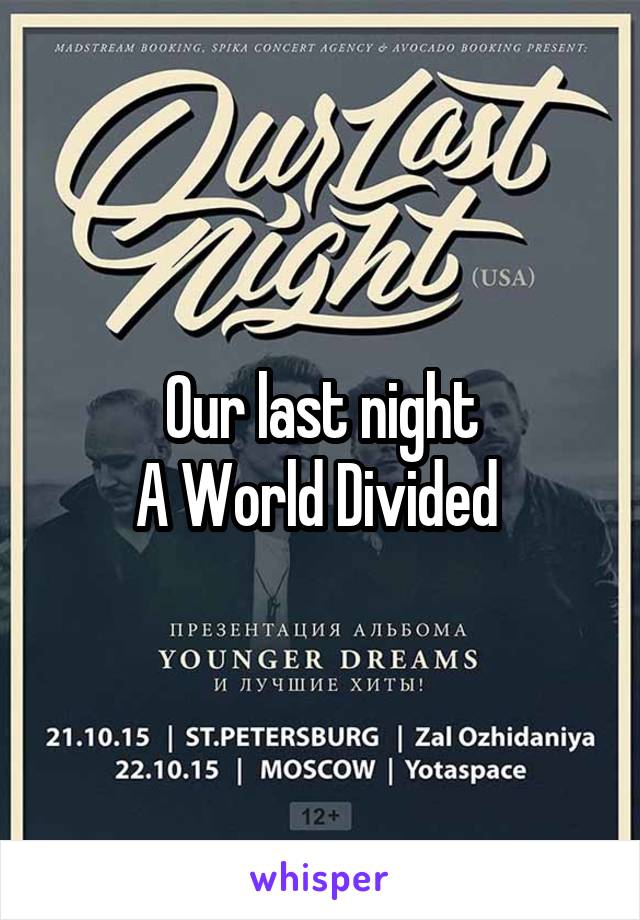 Our last night
A World Divided 