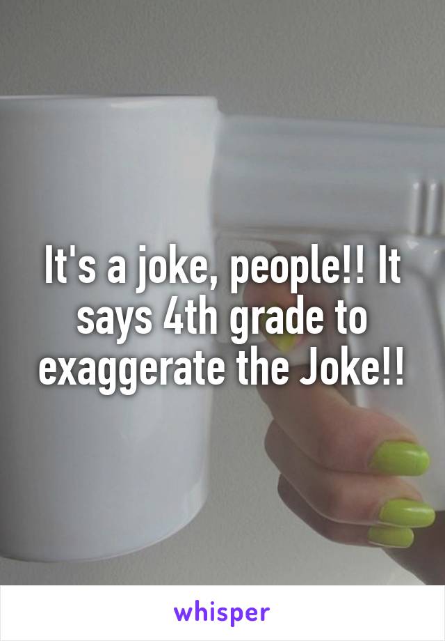 It's a joke, people!! It says 4th grade to exaggerate the Joke!!