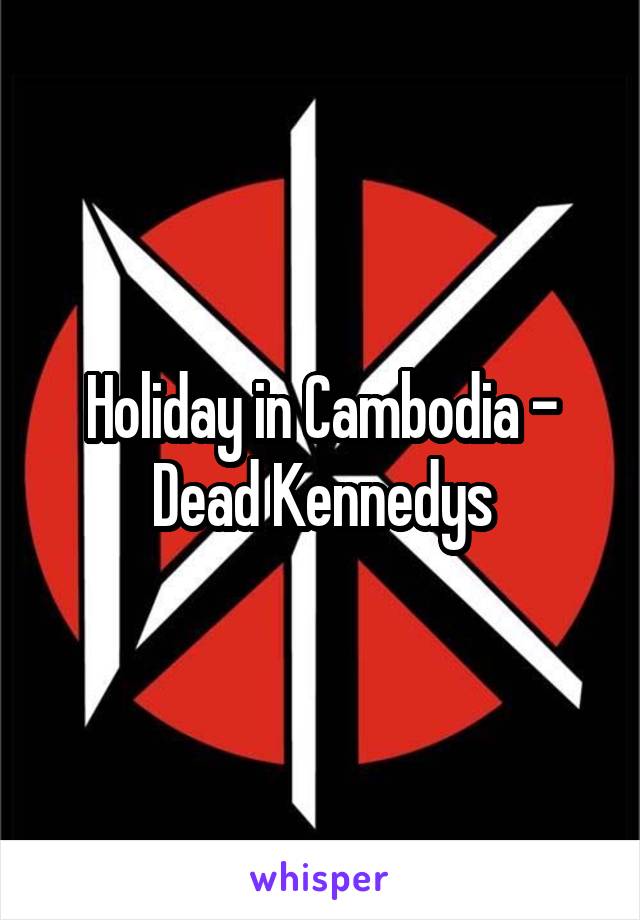 Holiday in Cambodia - Dead Kennedys