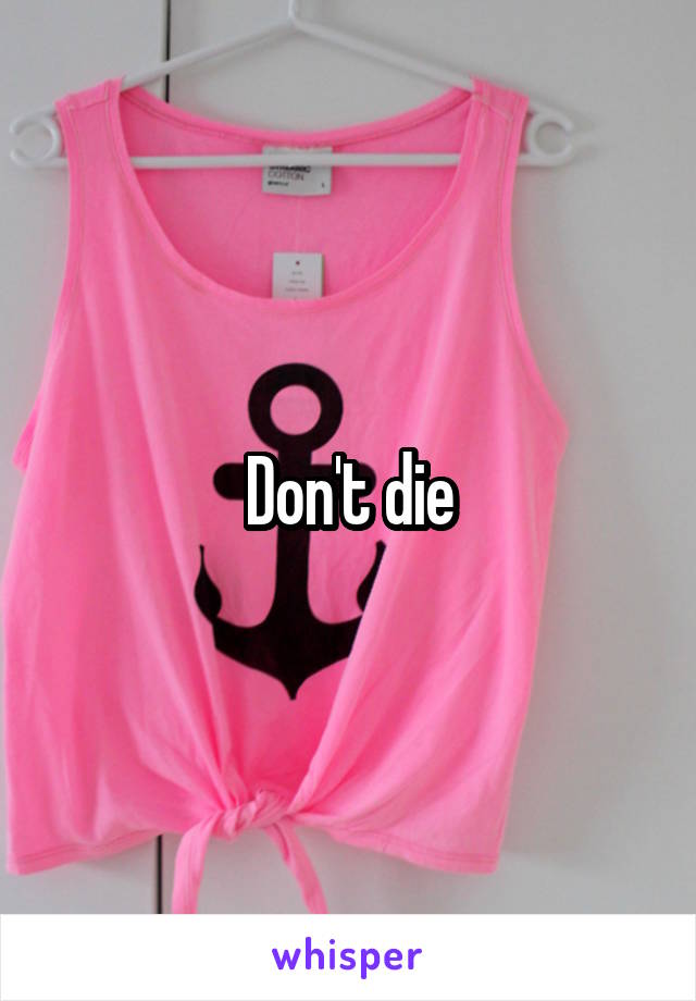 Don't die