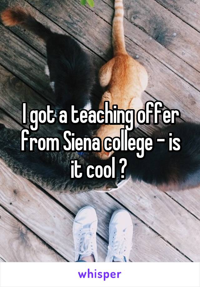 I got a teaching offer from Siena college - is it cool ? 