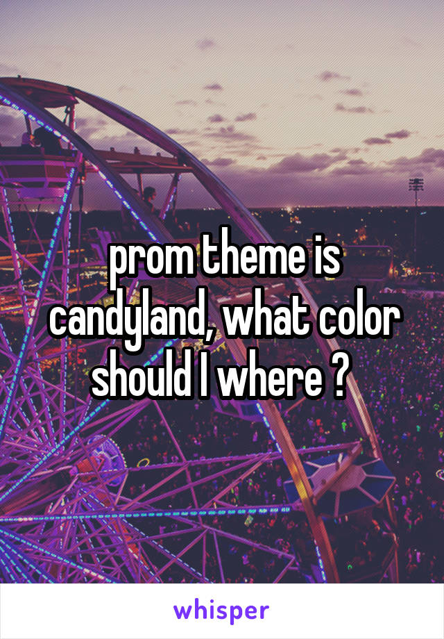 prom theme is candyland, what color should I where ? 